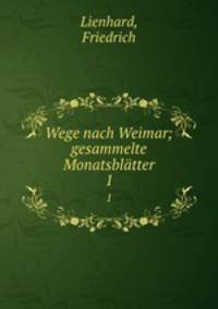 Wege nach Weimar; gesammelte Monatsbltter. 1