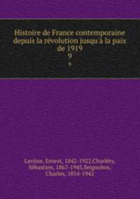 Histoire de France contemporaine depuis la rvolution jusqu` la paix de 1919. 9