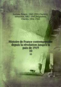 Histoire de France contemporaine depuis la rvolution jusqu` la paix de 1919. 10