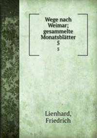 Wege nach Weimar; gesammelte Monatsbltter. 5