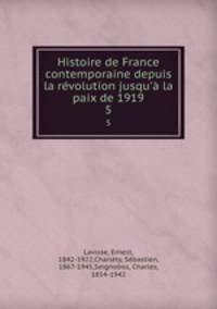 Histoire de France contemporaine depuis la rvolution jusqu` la paix de 1919. 5