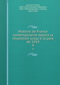 Histoire de France contemporaine depuis la rvolution jusqu` la paix de 1919. 4