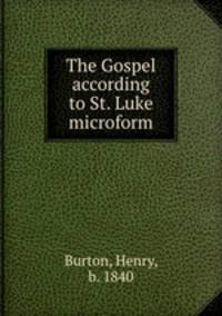 The Gospel according to St. Luke microform