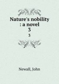 Nature`s nobility : a novel. 3