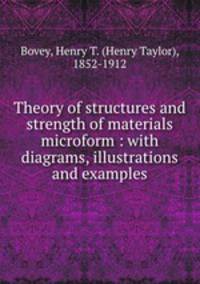 Theory of structures and strength of materials microform : with diagrams, illustrations and examples