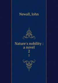 Nature`s nobility : a novel. 2