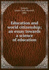 Education and world citizenship; an essay towards a science of education