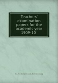 Teachers` examination papers for the academic year 1909-10