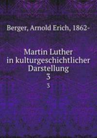 Martin Luther in kulturgeschichtlicher Darstellung. 3