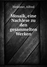 Mosaik, eine Nachlese zu den gesammelten Werken