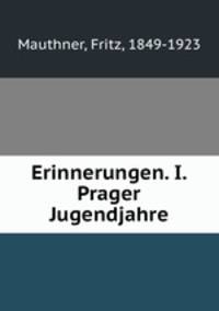 Erinnerungen. I. Prager Jugendjahre