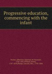 Progressive education, commencing with the infant