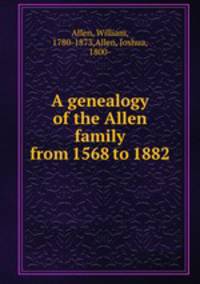 A genealogy of the Allen family from 1568 to 1882