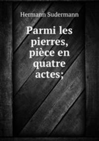Parmi les pierres, pice en quatre actes;