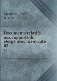 Documents relatifs aux rapports du clerg avec la royaut. 02