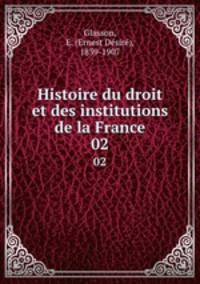 Histoire du droit et des institutions de la France. 02