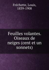 Feuilles volantes. Oiseaux de neiges (cent et un sonnets)