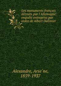 Les monuments franais dtruits par l`Allemagne; enqute entreprise par ordre de Albert Dalimier