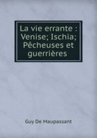 La vie errante : Venise; Ischia; Pcheuses et guerrires