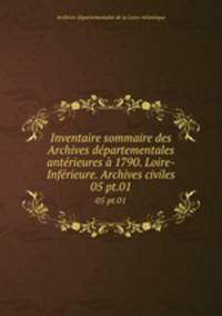 Inventaire sommaire des Archives dpartementales antrieures 1790. Loire-Infrieure. Archives civiles. 05 pt.01