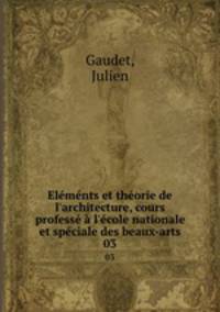 Elmnts et thorie de l`architecture, cours profess l`cole nationale et spciale des beaux-arts. 03