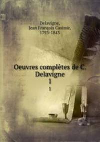 Oeuvres compltes de C. Delavigne. 1