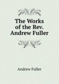The Works of the Rev. Andrew Fuller