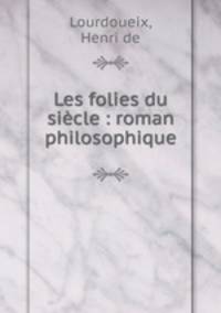 Les folies du sicle : roman philosophique