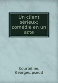 Un client srieux; comdie en un acte