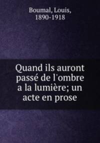 Quand ils auront pass de l`ombre a la lumire; un acte en prose