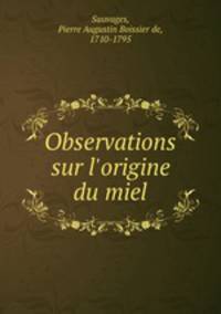 Observations sur l`origine du miel