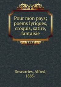Pour mon pays; poems lyriques, croquis, satire, fantaisie
