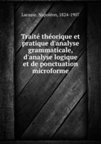 Trait thorique et pratique d`analyse grammaticale, d`analyse logique et de ponctuation microforme