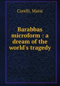 Barabbas microform : a dream of the world`s tragedy