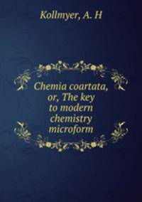 Chemia coartata, or, The key to modern chemistry microform