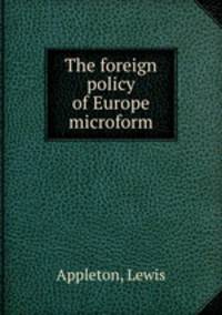 The foreign policy of Europe microform