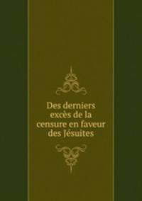 Des derniers excs de la censure en faveur des Jsuites