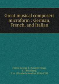 Great musical composers microform : German, French, and Italian