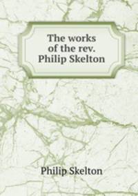 The works of the rev. Philip Skelton