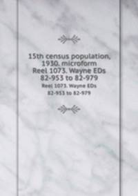 15th census population, 1930. microform. Reel 1073. Wayne EDs 82-953 to 82-979