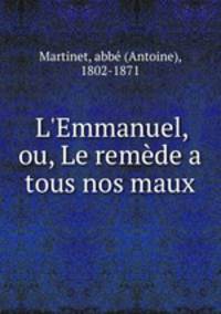 L`Emmanuel, ou, Le remde a tous nos maux