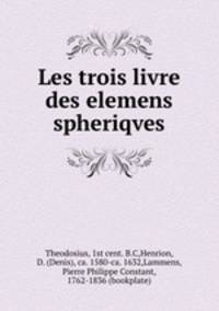 Les trois livre des elemens spheriqves