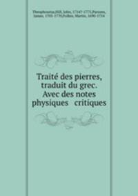 Trait des pierres, traduit du grec. Avec des notes physiques & critiques