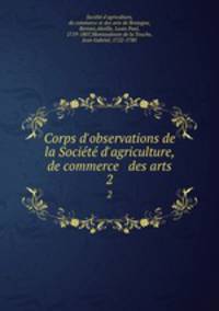 Corps d`observations de la Socit d`agriculture, de commerce & des arts. 2