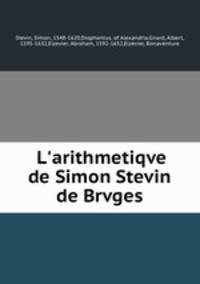 L`arithmetiqve de Simon Stevin de Brvges