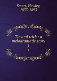 Tie and trick : a melodramatic story. 1