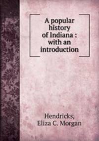 A popular history of Indiana : with an introduction