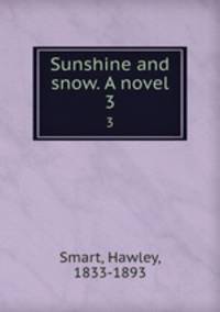 Sunshine and snow. A novel. 3