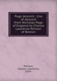 Page descent : line of descent from Nicholas Page of England to Charles Lawrence Peirson of Boston