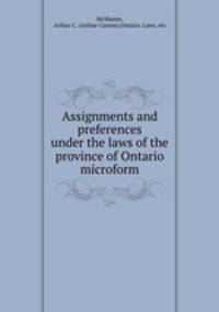 Assignments and preferences under the laws of the province of Ontario microform
